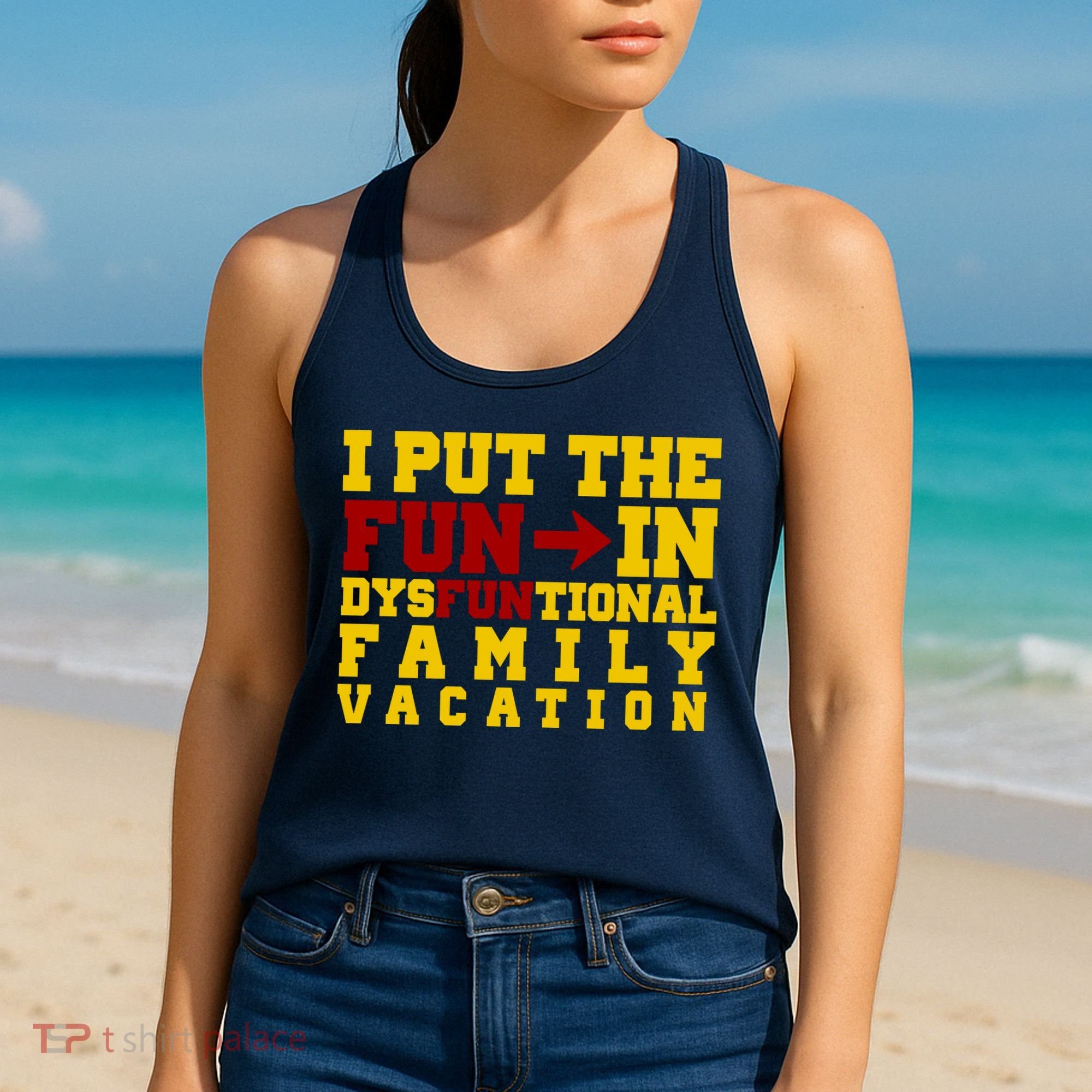 I Put The Fun In Dysfunctional Family Vacation Women's Tank Top