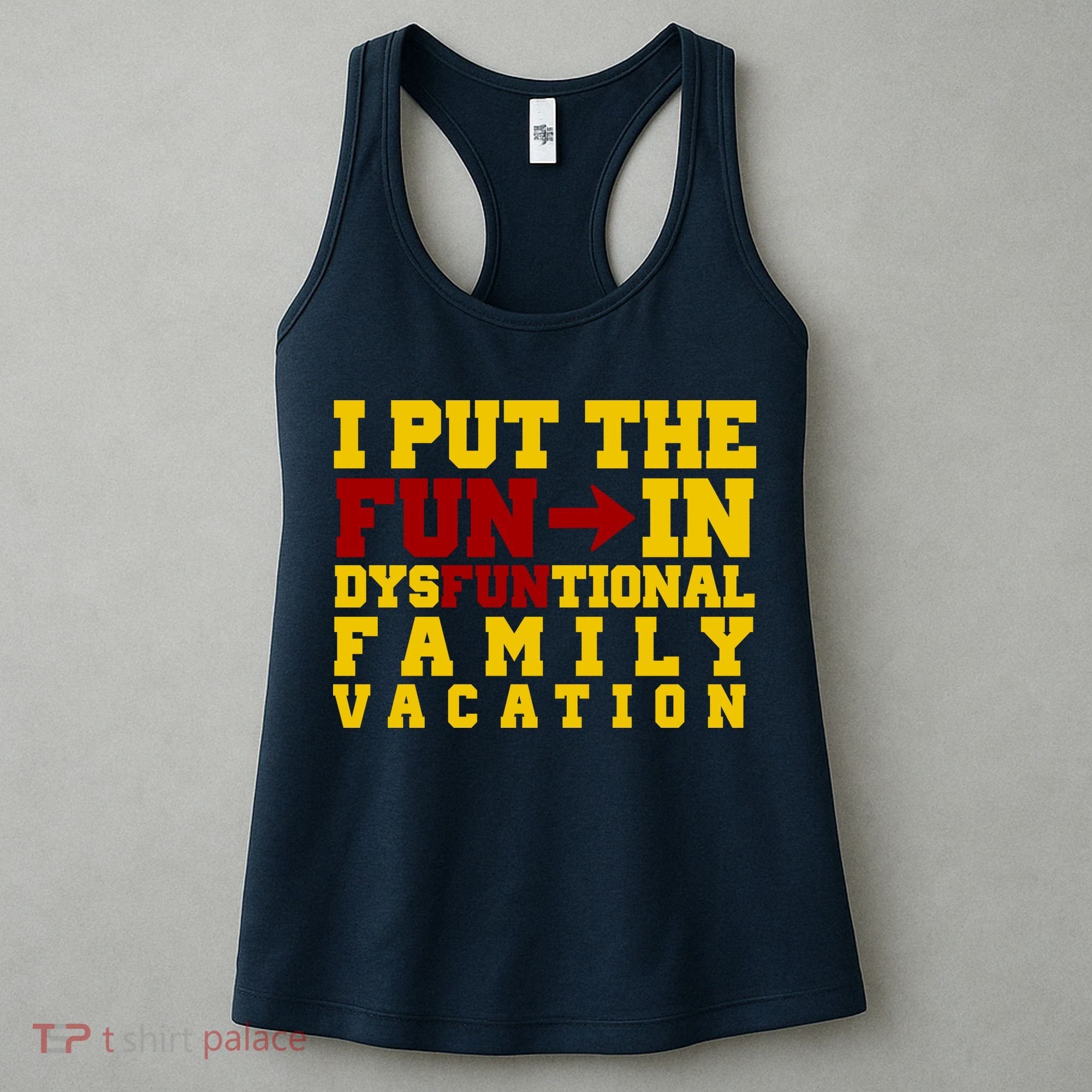 I Put The Fun In Dysfunctional Family Vacation Women's Tank Top