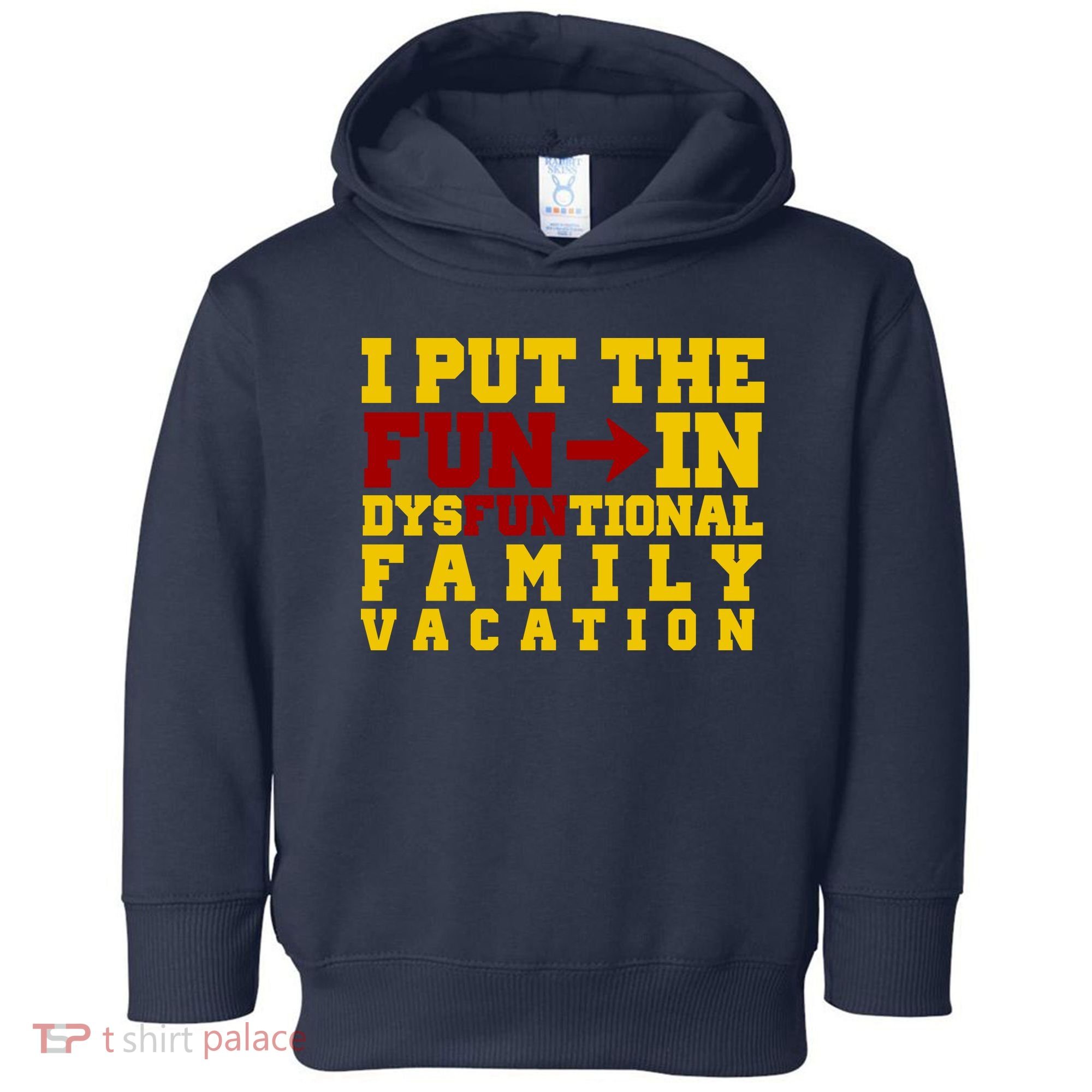 I Put The Fun In Dysfunctional Family Vacation Toddler Hoodie