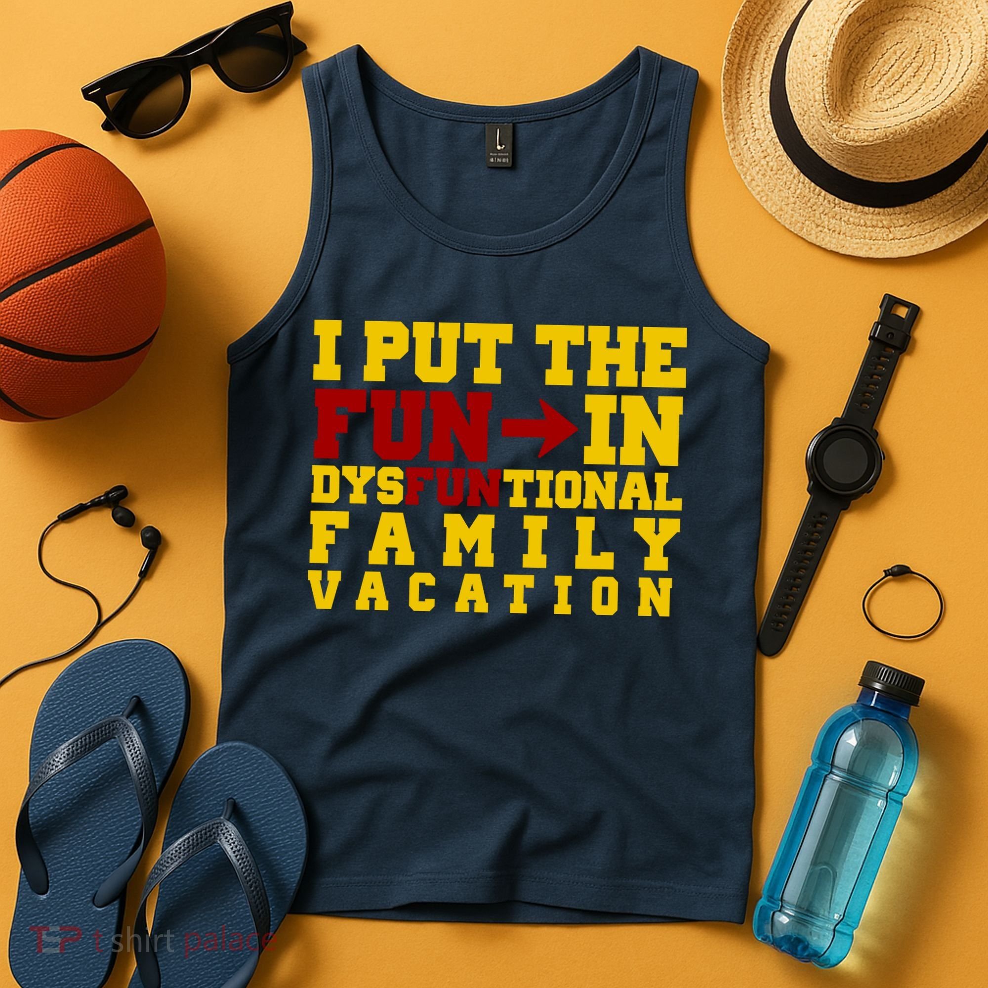 I Put The Fun In Dysfunctional Family Vacation Tank Top
