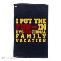 I Put The Fun In Dysfunctional Family Vacation Golf Towel thumb 0