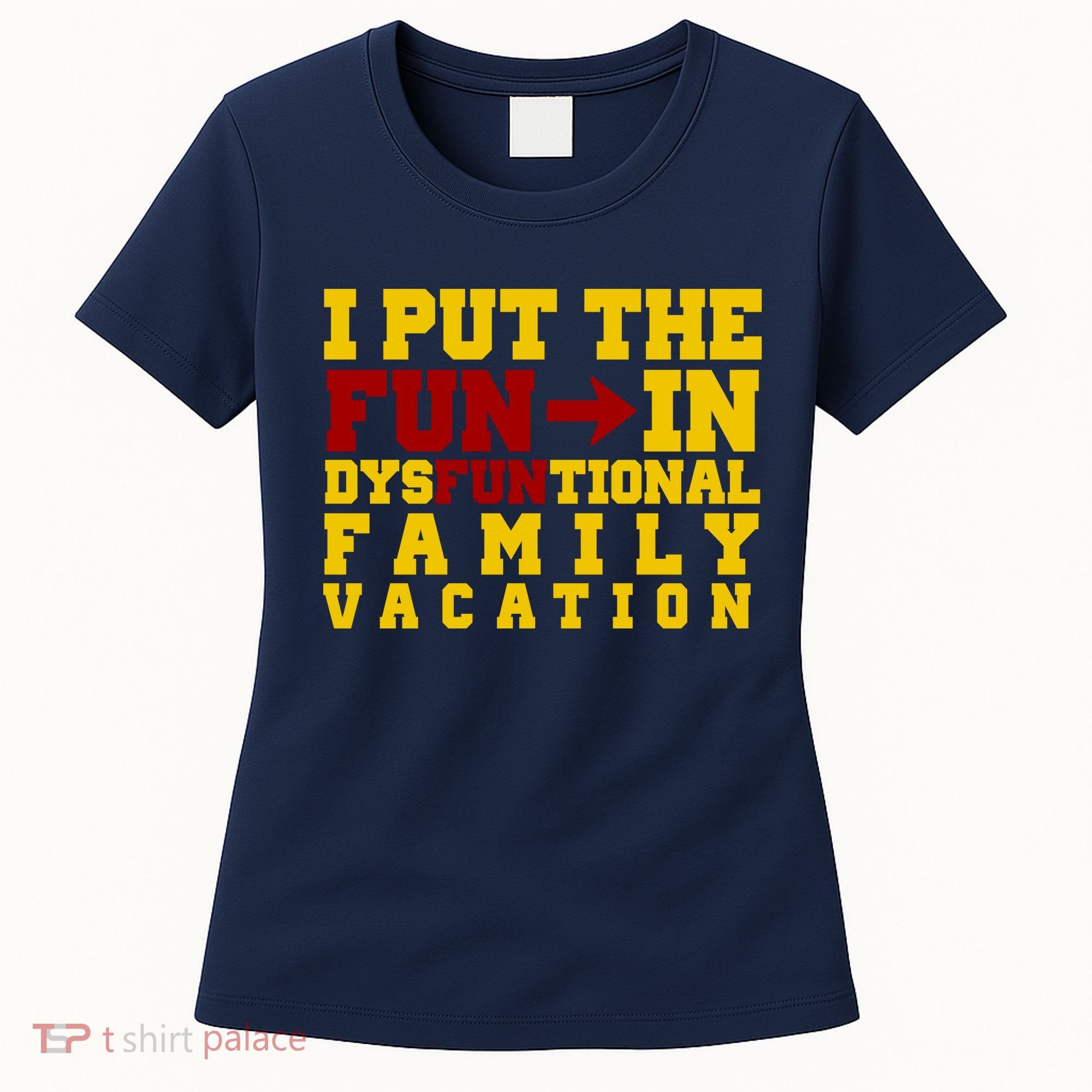 I Put The Fun In Dysfunctional Family Vacation Women's T-Shirt