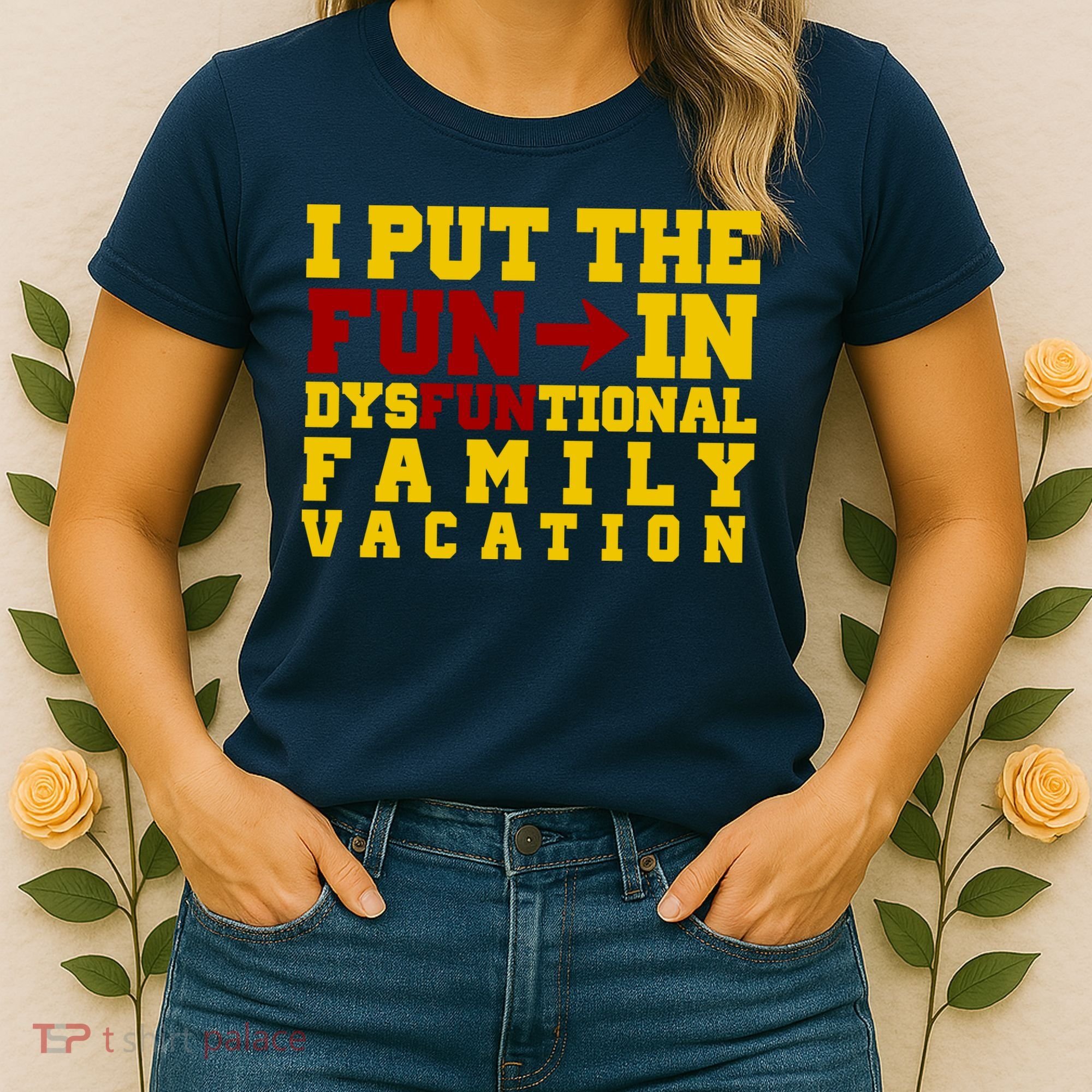 I Put The Fun In Dysfunctional Family Vacation Women's T-Shirt