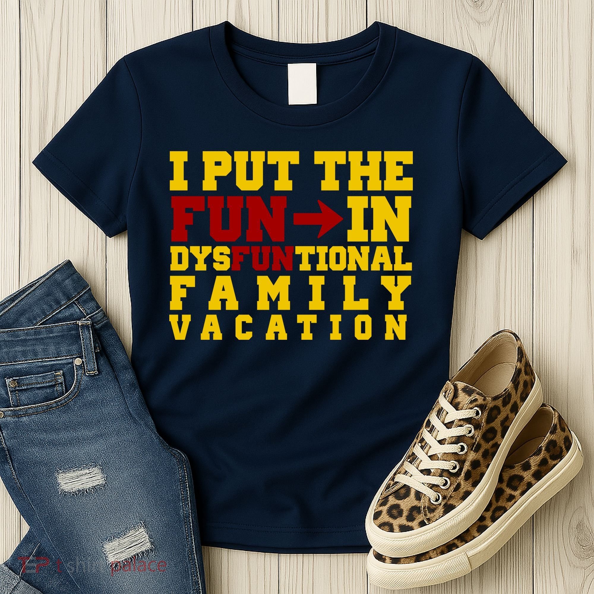 I Put The Fun In Dysfunctional Family Vacation Women's T-Shirt