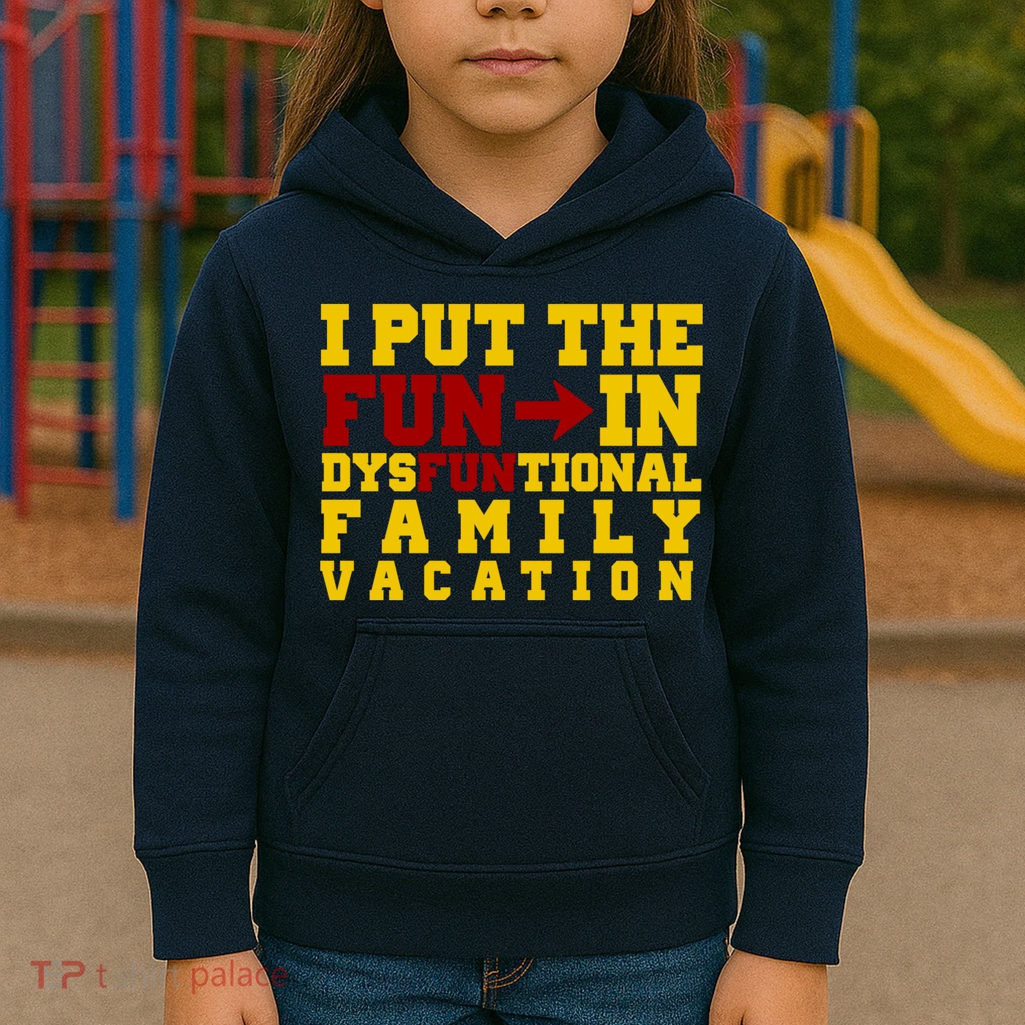 I Put The Fun In Dysfunctional Family Vacation Kids Hoodie