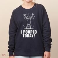 I Pooped Today Women's Sweatshirt thumb 0