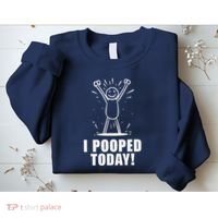 I Pooped Today Sweatshirt thumb 2