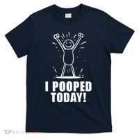 I Pooped Today T-Shirt thumb 0