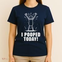 I Pooped Today T-Shirt thumb 4