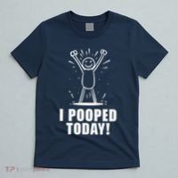 I Pooped Today T-Shirt thumb 5
