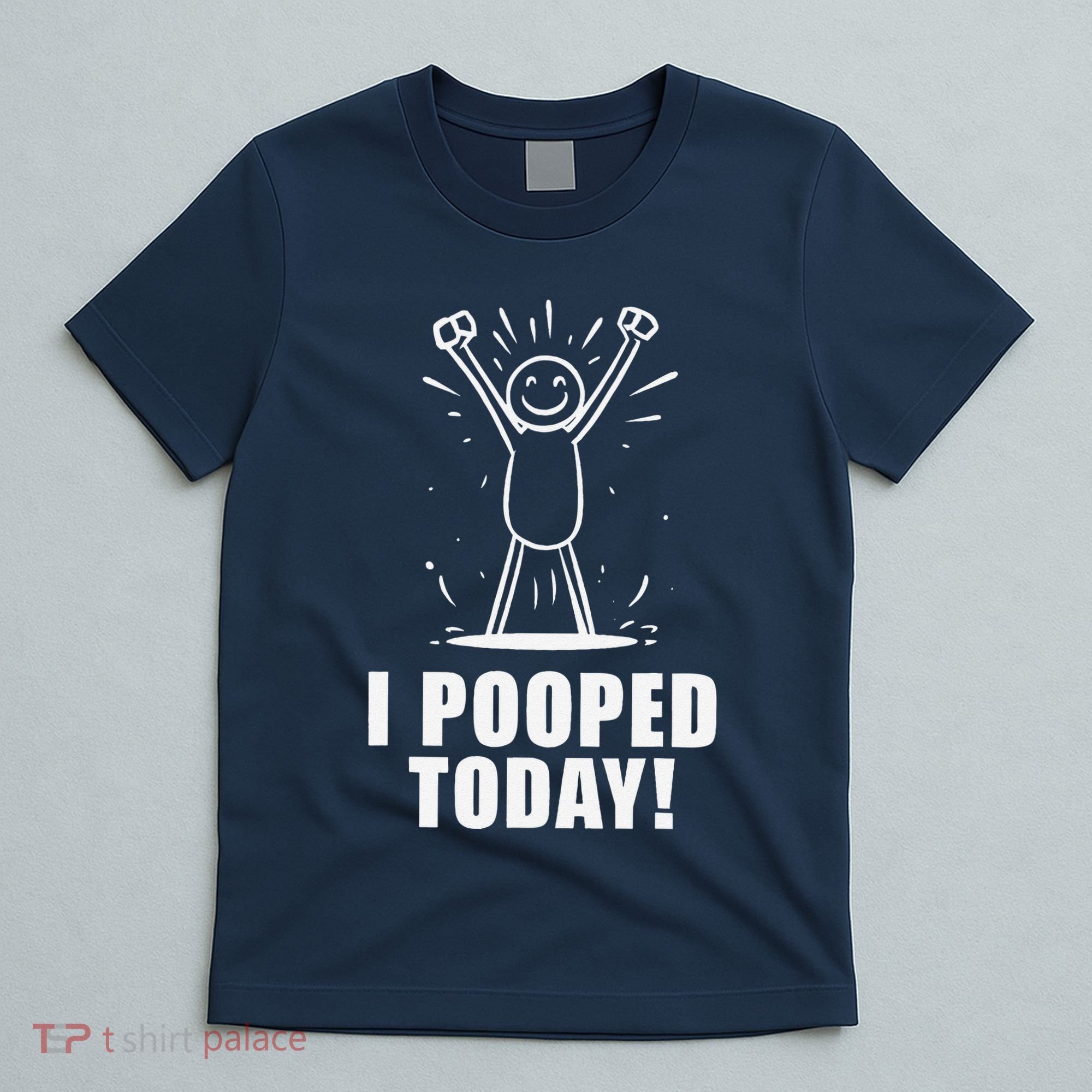 I Pooped Today T-Shirt