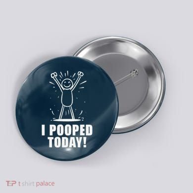 I Pooped Today Button
