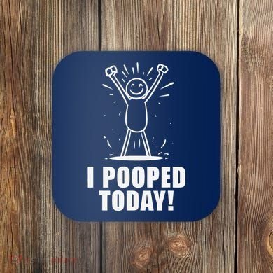I Pooped Today Coaster
