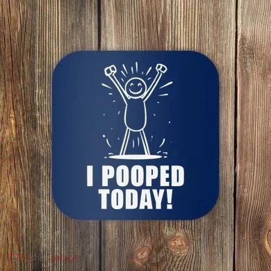 I Pooped Today Coaster