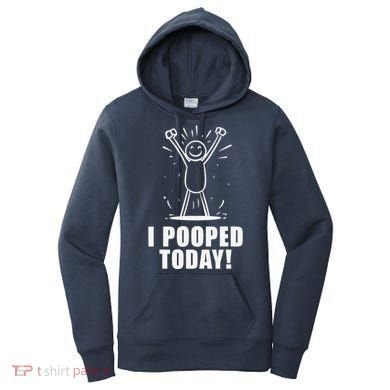 I Pooped Today Women's Hoodie