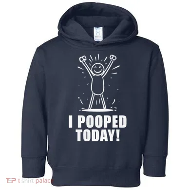 I Pooped Today Toddler Hoodie