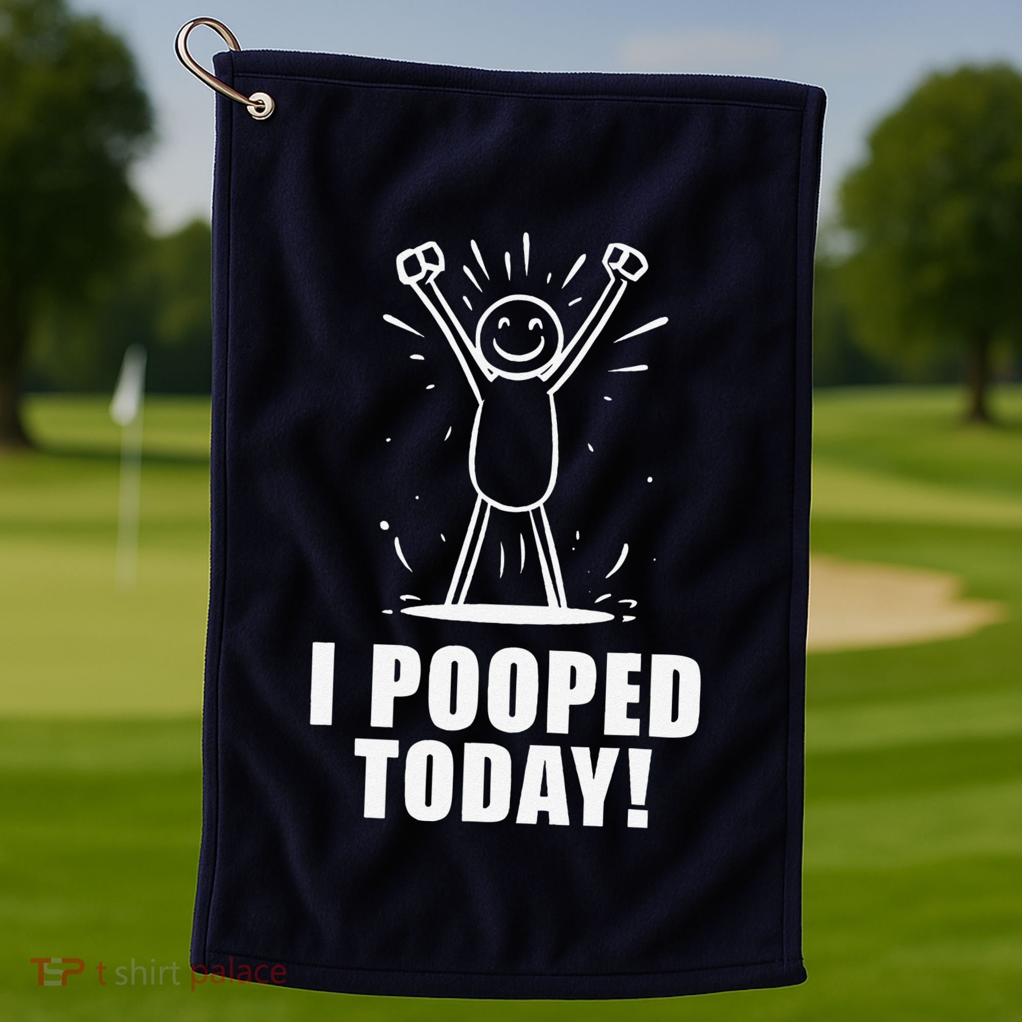 I Pooped Today Golf Towel