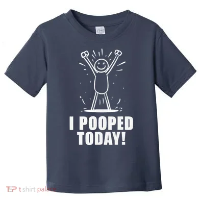 I Pooped Today Toddler T-Shirt