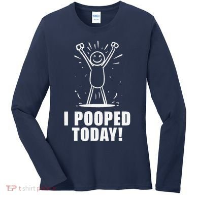 I Pooped Today Women's Long Sleeve Shirt
