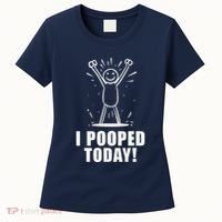I Pooped Today Women's T-Shirt thumb 0