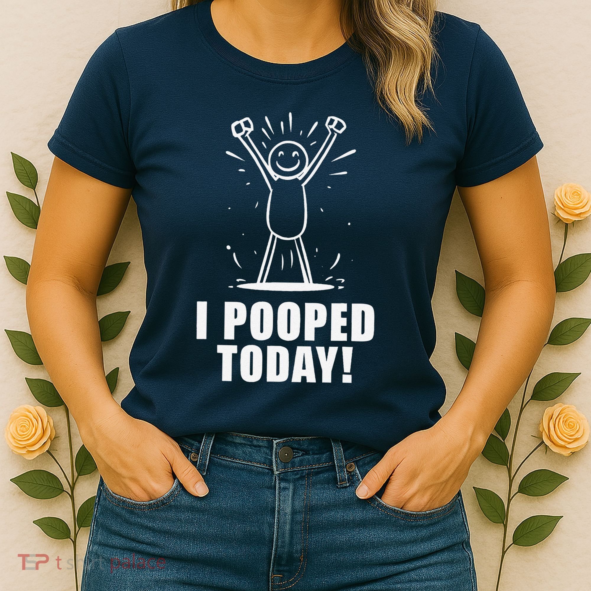 I Pooped Today Women's T-Shirt