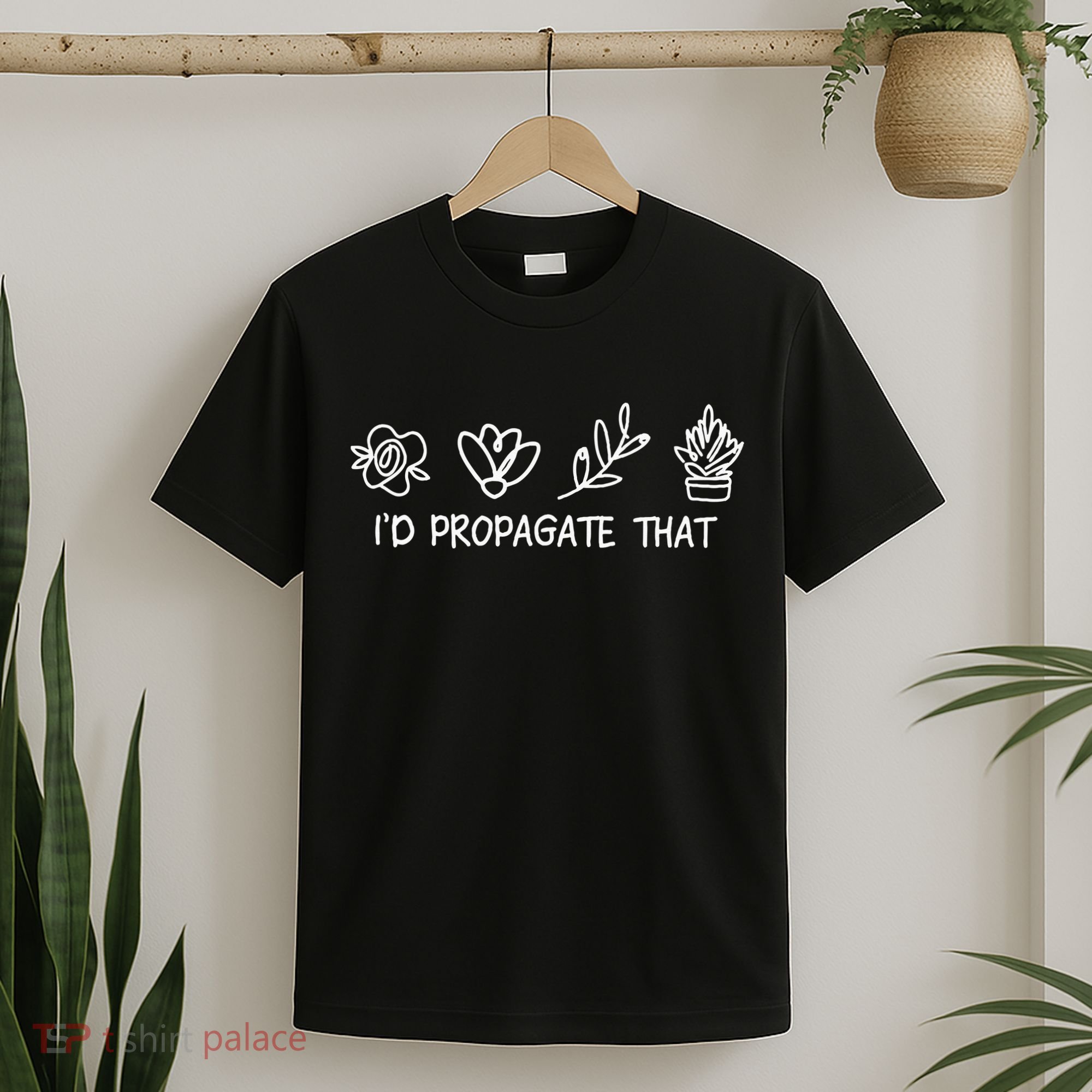 Id Propagate That Crazy Plant Lady Plant Lover T-Shirt