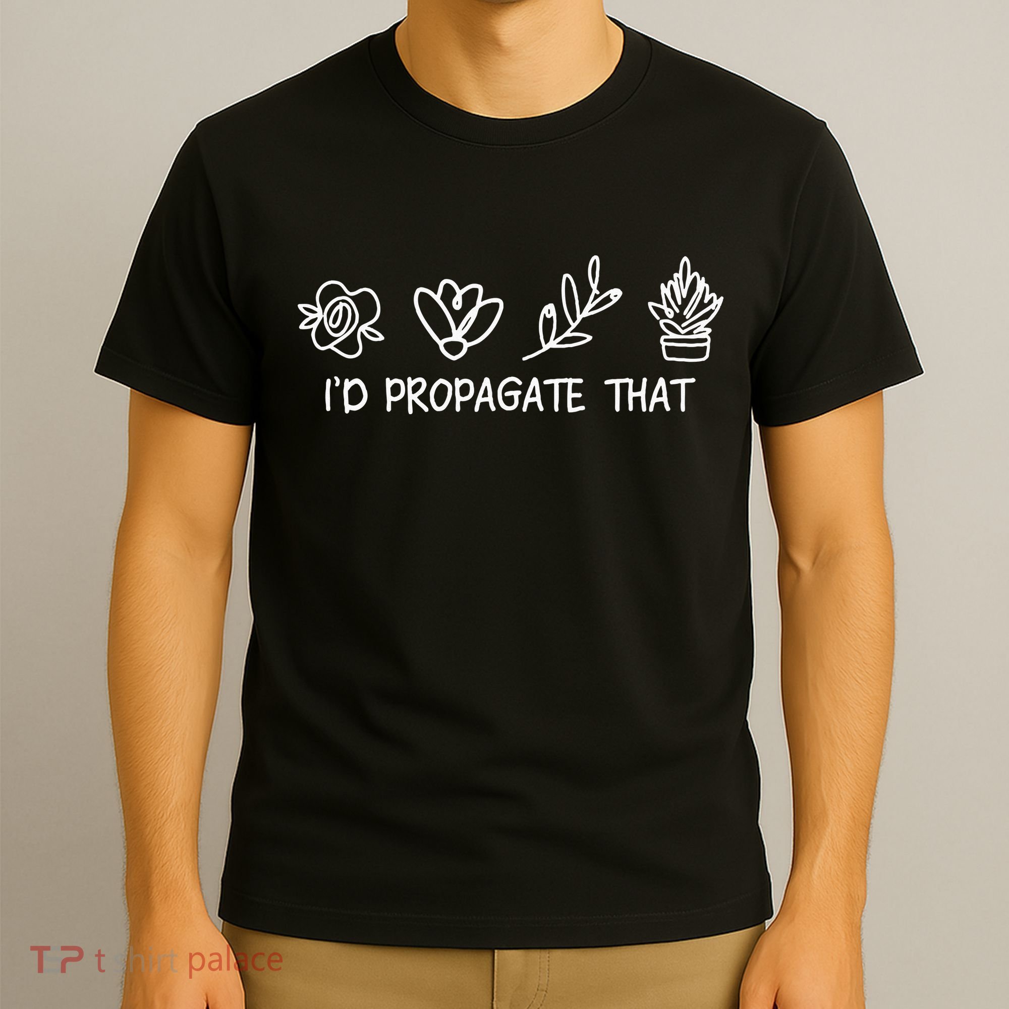 Id Propagate That Crazy Plant Lady Plant Lover T-Shirt