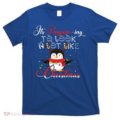 ItS Penguining To Look A Lot Like Christmas Penguin Gift T-Shirt