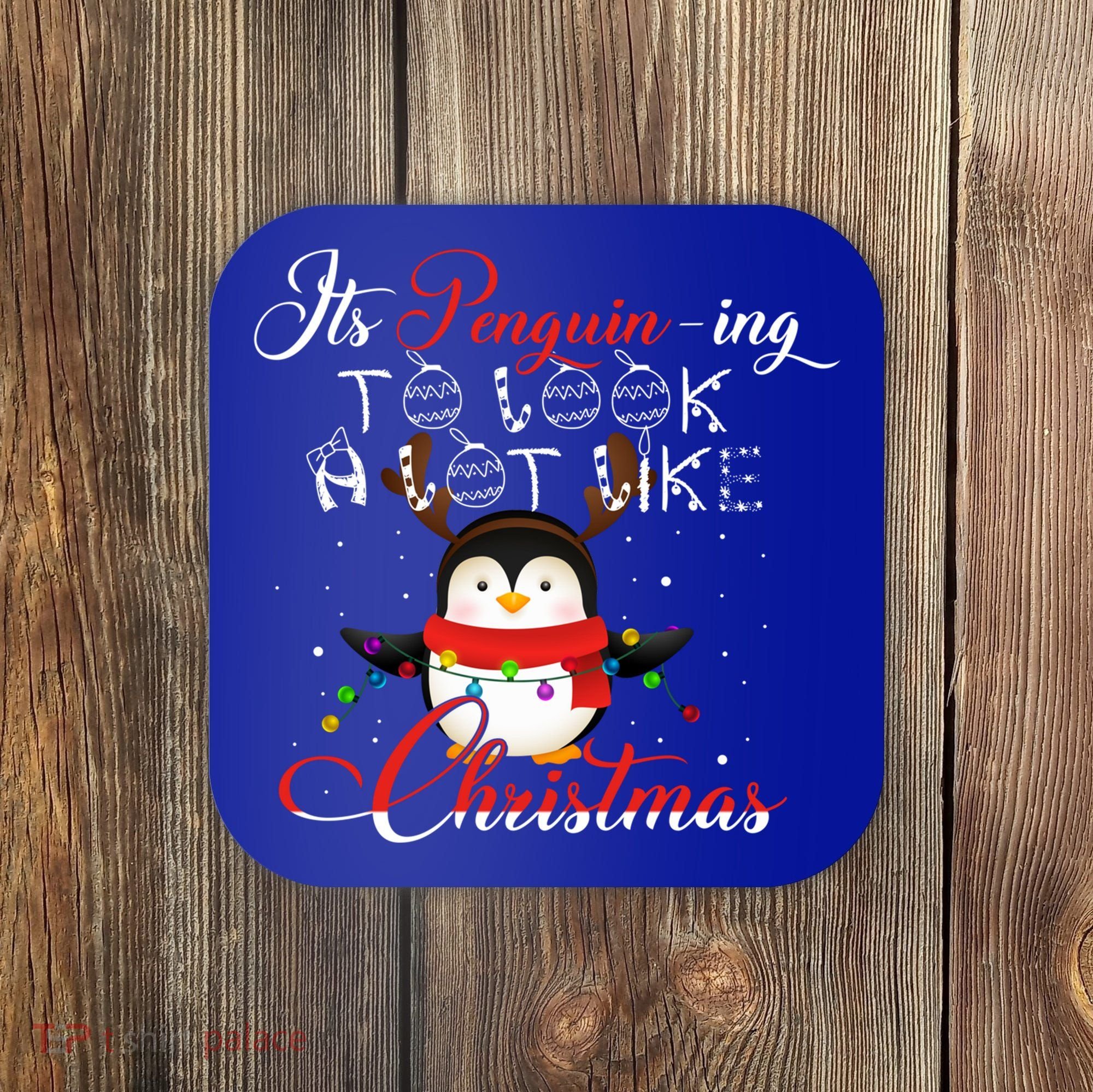 ItS Penguining To Look A Lot Like Christmas Penguin Gift Coaster
