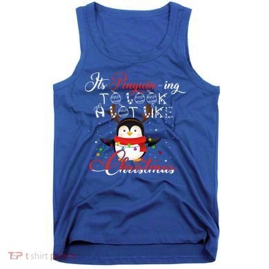 ItS Penguining To Look A Lot Like Christmas Penguin Gift Tank Top