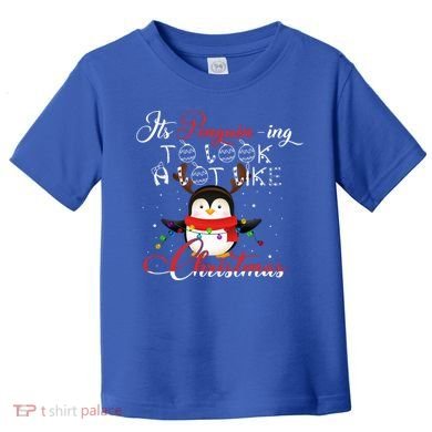 ItS Penguining To Look A Lot Like Christmas Penguin Gift Toddler T-Shirt