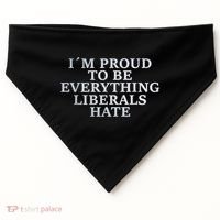 Im Proud To Be Everything Liberals Hate Anti Social USA-Made Doggie Bandana thumb 0