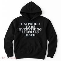 Im Proud To Be Everything Liberals Hate Anti Social Hoodie thumb 0