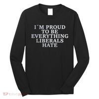 Im Proud To Be Everything Liberals Hate Anti Social Long Sleeve Shirt thumb 0