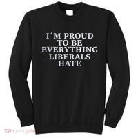 Im Proud To Be Everything Liberals Hate Anti Social Sweatshirt thumb 0