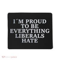 Im Proud To Be Everything Liberals Hate Anti Social Mousepad thumb 0