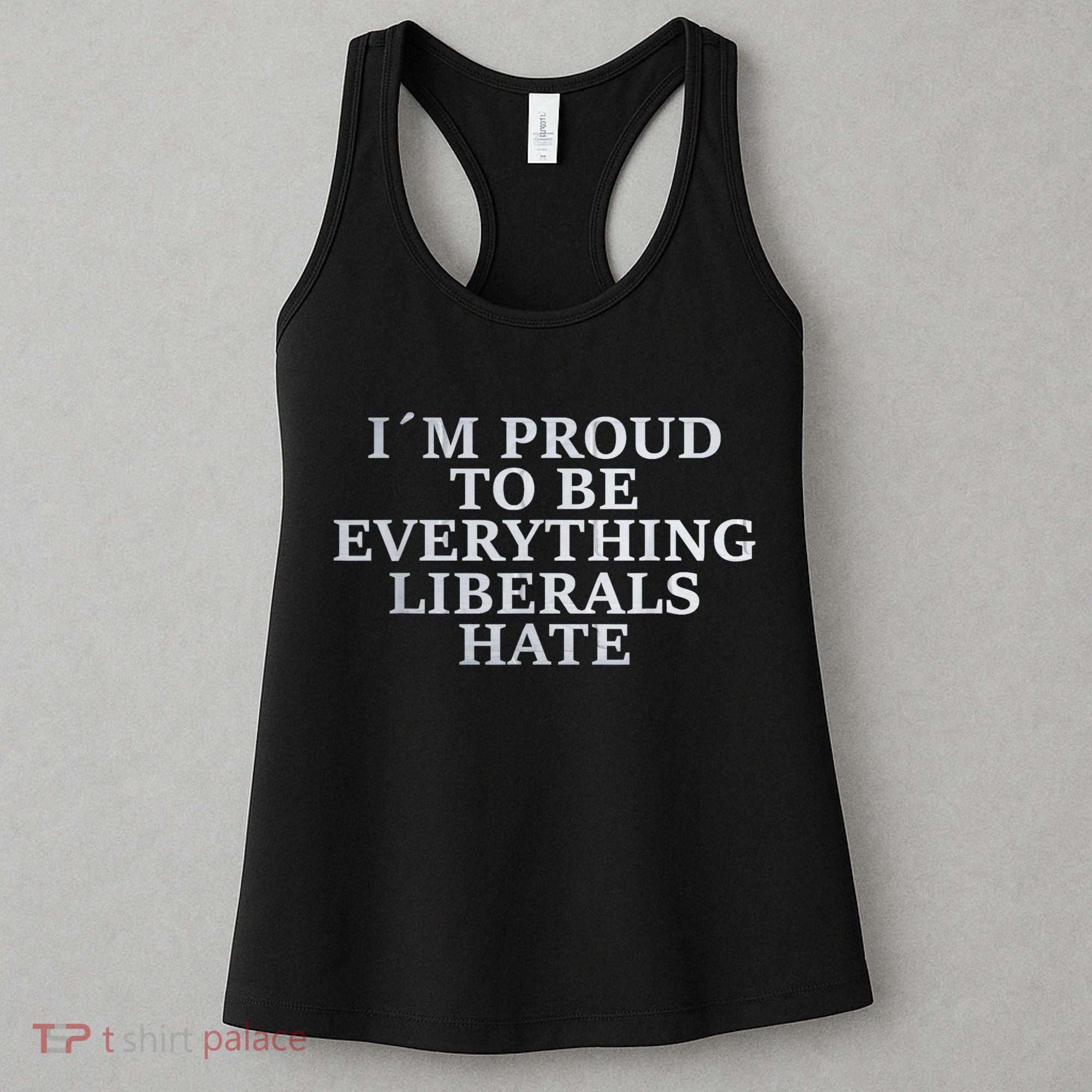 Im Proud To Be Everything Liberals Hate Anti Social Women's Tank Top