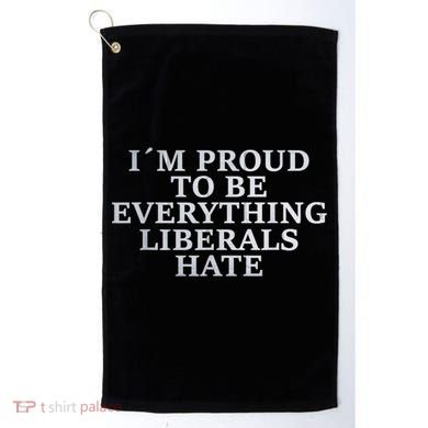Im Proud To Be Everything Liberals Hate Anti Social Golf Towel