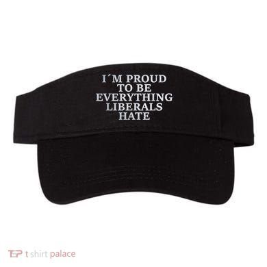 Im Proud To Be Everything Liberals Hate Anti Social Visor