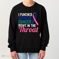 I Punched Thyroid Cancer Right In The Throat Awareness Funny Women's Sweatshirt thumb 0