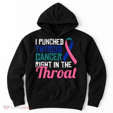 I Punched Thyroid Cancer Right In The Throat Awareness Funny Hoodie