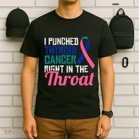 I Punched Thyroid Cancer Right In The Throat Awareness Funny T-Shirt thumb 6