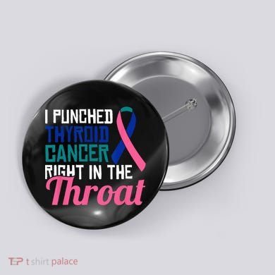 I Punched Thyroid Cancer Right In The Throat Awareness Funny Button