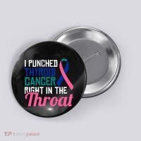 I Punched Thyroid Cancer Right In The Throat Awareness Funny Button thumb 0