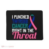 I Punched Thyroid Cancer Right In The Throat Awareness Funny Mousepad thumb 0