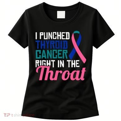 I Punched Thyroid Cancer Right In The Throat Awareness Funny Women's T-Shirt