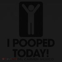 I Pooped Today Playa Del Carmen Mexico Women's T-Shirt thumb 6