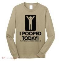 I Pooped Today Playa Del Carmen Mexico Long Sleeve Shirt thumb 0