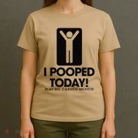 I Pooped Today Playa Del Carmen Mexico T-Shirt thumb 4