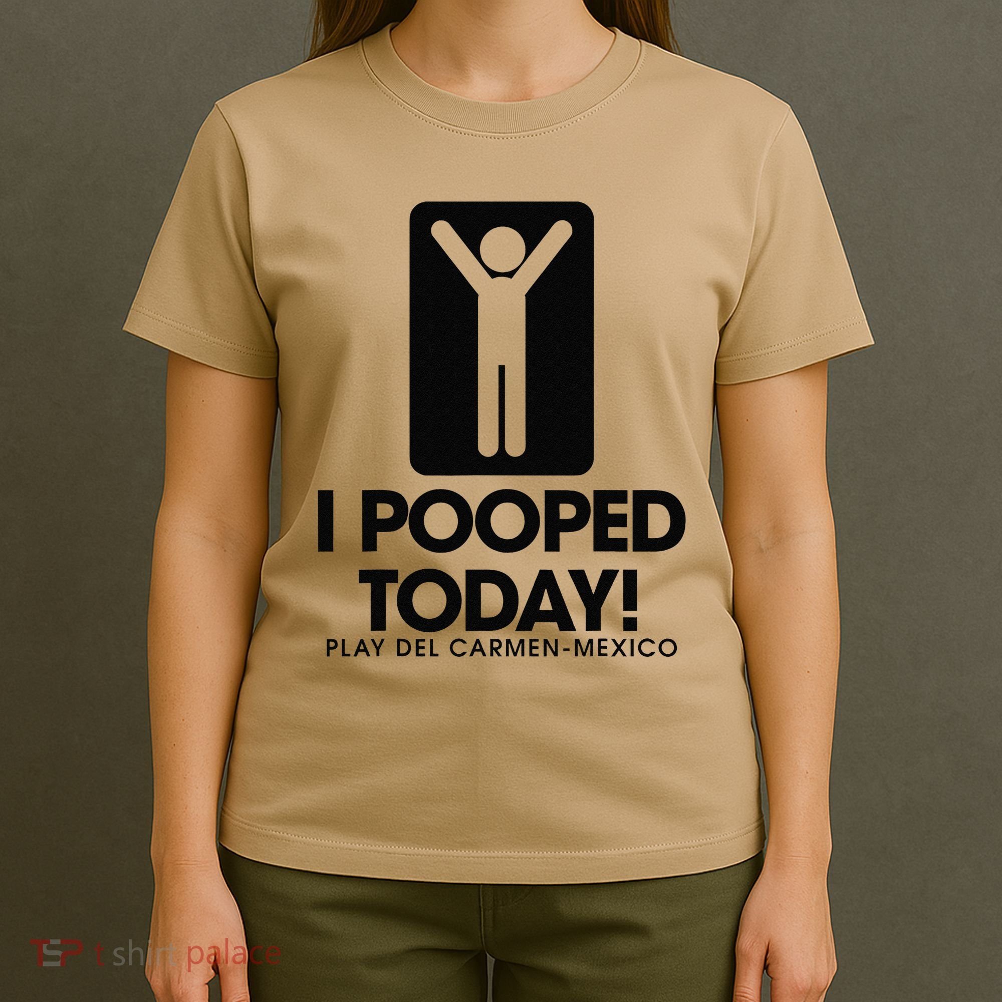 I Pooped Today Playa Del Carmen Mexico T-Shirt
